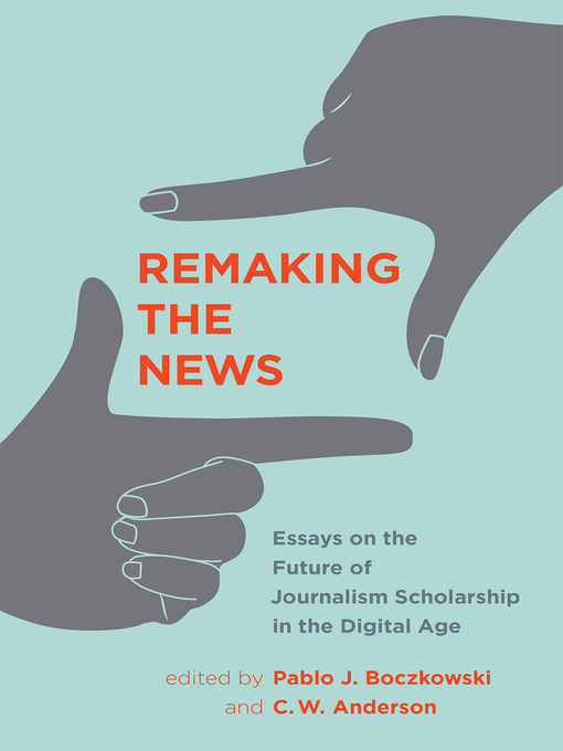 Title details for Remaking the News by Pablo J. Boczkowski - Available